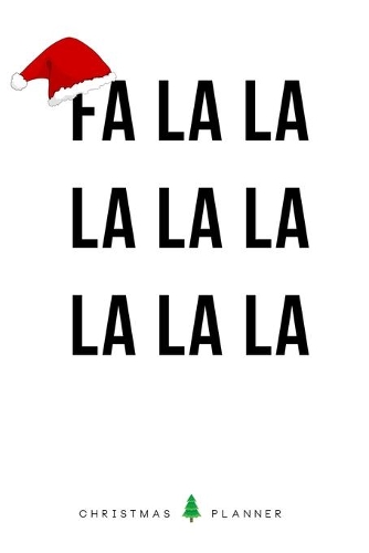 Christmas Planner FA LA LA LA LA: Ultimate organizer to plan Perfect Christmas Time