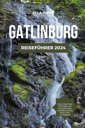 Gatlinburg Reiseführer 2024: Enthüllte Schätze von Tennessee: Planen, erkunden und tauchen Sie ein in das Herz des Südens(5 Versteckte Zufluchtsorte)
