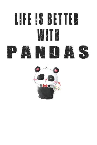 Life is Better with Pandas: Cute Panda Lovers Journal / Notebook / Diary / Birthday Gift (6x9 - 110 Blank Lined Pages)