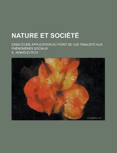Nature Et Societe; Essai D'Une Application Du Point de Vue Finaliste Aux Phenomenes Sociaux