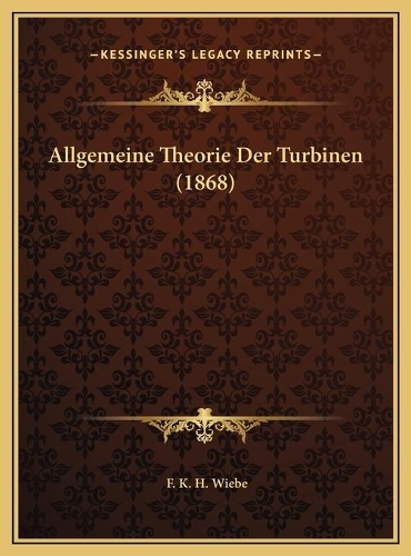 Allgemeine Theorie Der Turbinen (1868)