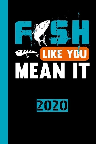 Fish Like You Mean It 2020: Calendar for 2020 with 53 pages. One page per week to insert important dates or your fishing meeting with fisherman friends.