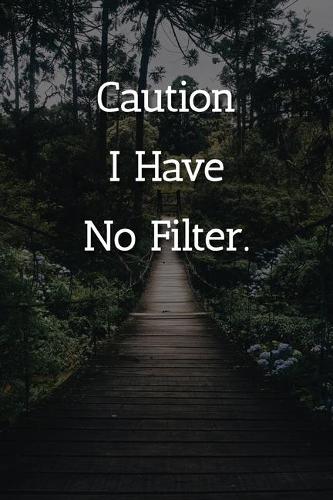Caution I Have No Filter. Notebook: Lined Journal, 120 Pages, 6 x 9, Office Secret Santa Gift Journal, Outdoor Adventurer Matte Finish