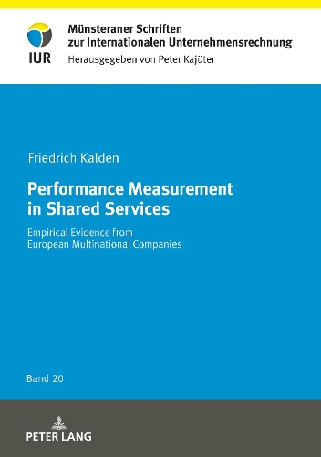 Performance Measurement in Shared Services: Empirical Evidence from European Multinational Companies(20 Muensteraner Schriften Zur Internationalen Unternehmensrechn)