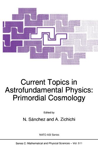 Current Topics in Astrofundamental Physics: Primordial Cosmology(511 Nato Science Series C:)