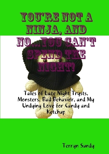 You're Not A Ninja, And No...You Can't Spend The Night!