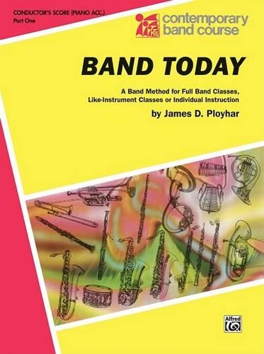 Band Today, Part 1: A Band Method for Full Band Classes, Like-Instrument Classes or Individual Instruction