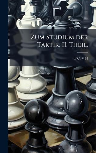 Zum Studium der Taktik, II. Theil.