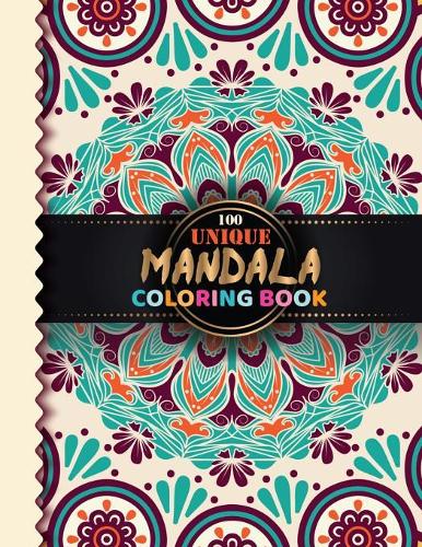 100 Unique Mandala Coloring Book: Mandala Coloring Books Diary for adults, children, seniors or anyone who Prefers coloring Large Spaces (100 Mandalas Coloring Book)