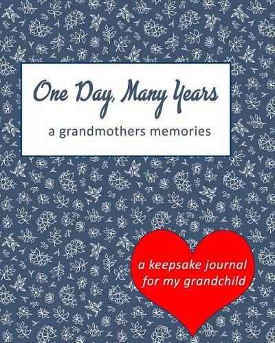 One Day, Many Years a Grandmother's Memories: A Keepsake Journal for My Grandchildren