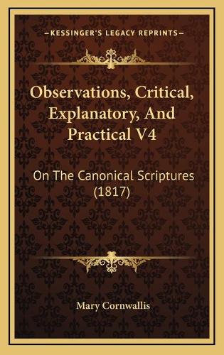 Observations, Critical, Explanatory, And Practical V4: On The Canonical Scriptures (1817)