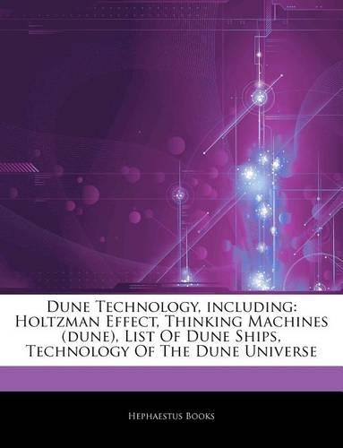 Articles on Dune Technology, Including: Holtzman Effect, Thinking Machines (Dune), List of Dune Ships, Technology of the Dune Universe