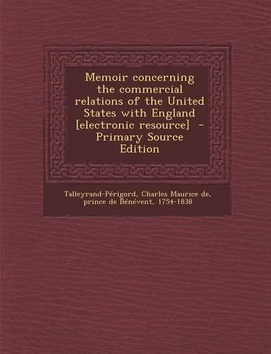 Memoir Concerning the Commercial Relations of the United States with England [electronic Resource] - Primary Source Edition