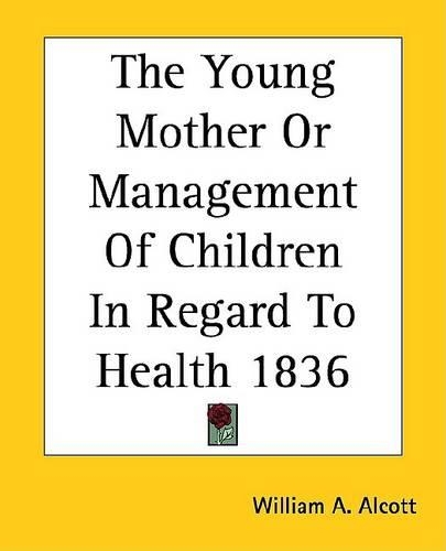 The Young Mother or Management of Children in Regard to Health 1836