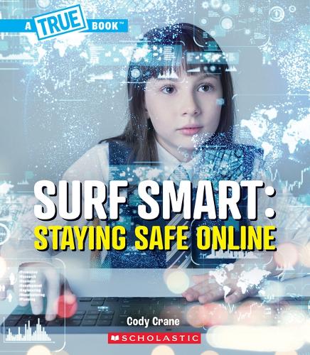 Surf Smart: Staying Safe Online (a True Book: Our Digital World): (True Books: American History (Hardcover))