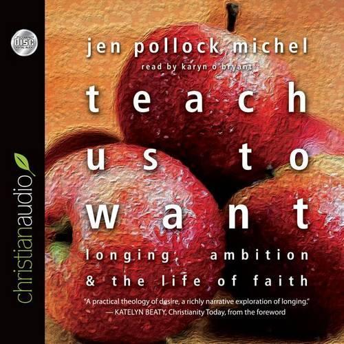 Teach Us to Want: Longing, Ambition and the Life of Faith