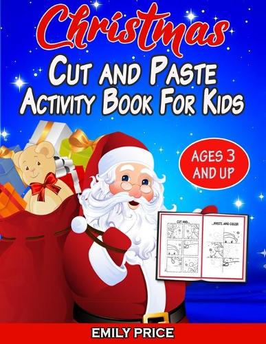 Christmas Cut and Paste Activity Book for Kids Ages 3 and Up: A Cute Workbook with Cutting, Pasting, Coloring, Counting, Matching Game, Mazes, and More!