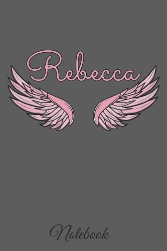 Rebecca Notebook: A beautiful personalized angel wings soft cover notebook with 100 lined pages in 6x9 inch format. Personal Diary Personalized Journal Customized Jou