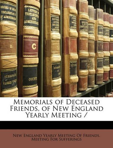 Memorials of Deceased Friends, of New England Yearly Meeting