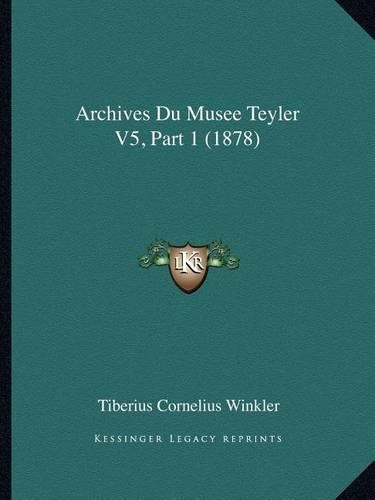 Archives Du Musee Teyler V5, Part 1 (1878)