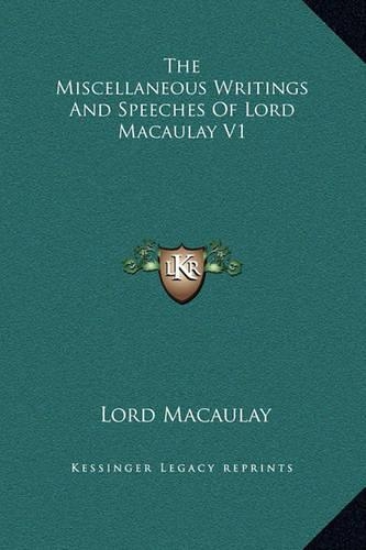 The Miscellaneous Writings And Speeches Of Lord Macaulay V1