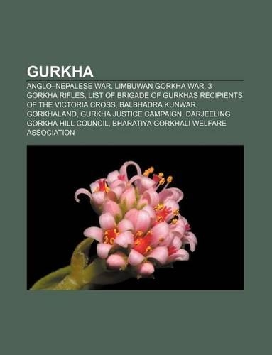 Gurkha: Anglo-Nepalese War, Limbuwan Gorkha War, 3 Gorkha Rifles, List of Brigade of Gurkhas Recipients of the Victoria Cross, Balbhadra Kunwar