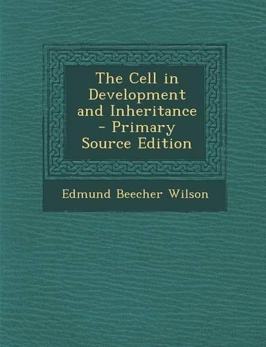The Cell in Development and Inheritance - Primary Source Edition
