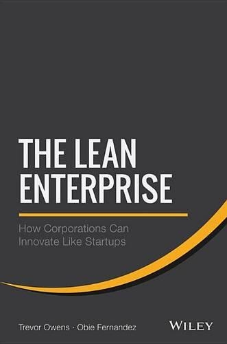 Lean Enterprise, The: Applying Scalable, Repeatable, and Measurable Innovation in the World's Largest Organizations