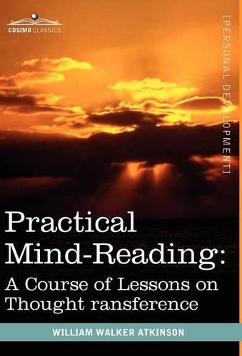 Practical Mind-Reading: A Course of Lessons on Thought Transference