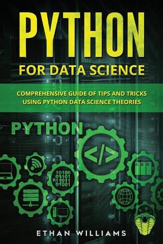 Python for Data Science: Comprehensive Guide of Tips and Tricks using Python Data Science Theories(2 Python for Data Science)