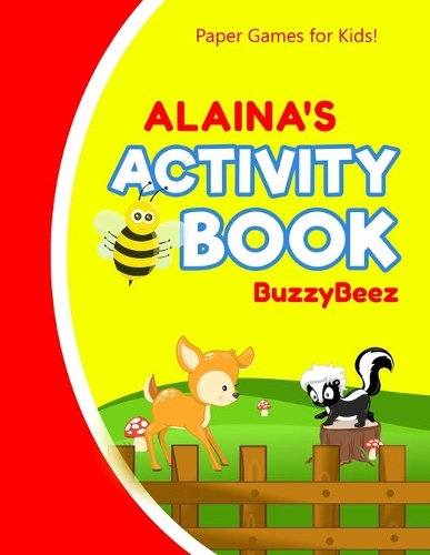 Alaina's Activity Book: 100 + Pages of Fun Activities - Ready to Play Paper Games + Blank Storybook Pages for Kids Age 3+ - Hangman, Tic Tac Toe, Four in a Row, Sea Battle 