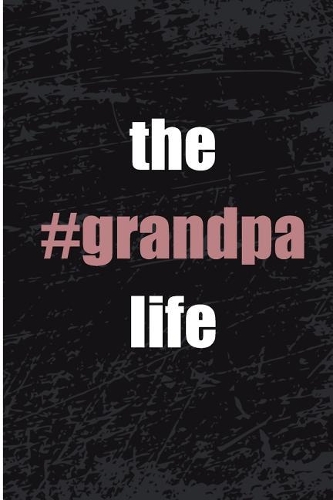 The Grandpa Life: Funny Grandpa Journal for the Grandfather - Scrapbook Grandparents