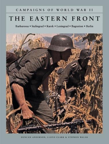The Eastern Front: Barbarossa: Stalingrad; Kursk; Leningrad; Bagration; Berlin(Campaigns of World War II)