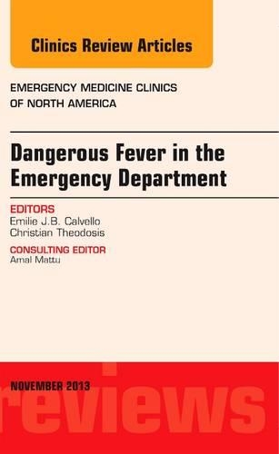 Dangerous Fever in the Emergency Department, An Issue of Emergency Medicine Clinics: Volume 31-4(Volume 31-4 The Clinics: Internal Medicine)