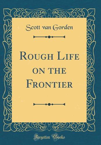 Rough Life on the Frontier (Classic Reprint)