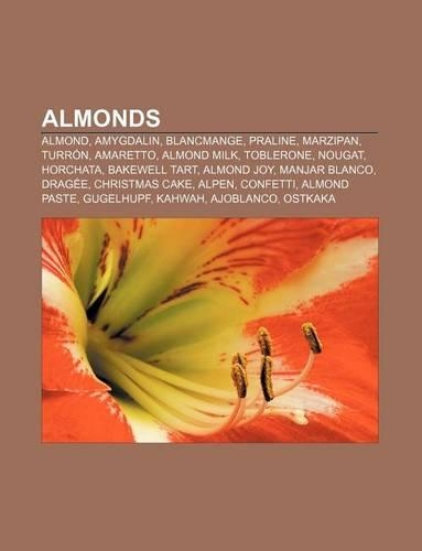 Almonds: Almond, Amygdalin, Blancmange, Praline, Marzipan, Turron, Amaretto, Almond Milk, Toblerone, Nougat, Horchata, Bakewell Tart