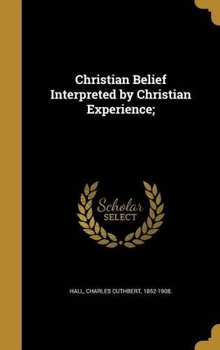 Christian Belief Interpreted by Christian Experience;