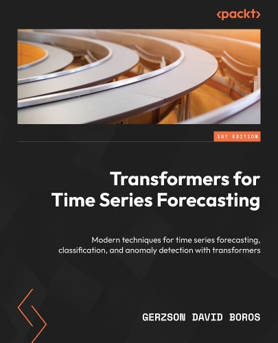 Transformers for Time Series Forecasting: Modern techniques for time series forecasting, classification, and anomaly detection with transformers