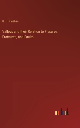 Valleys and their Relation to Fissures, Fractures, and Faults