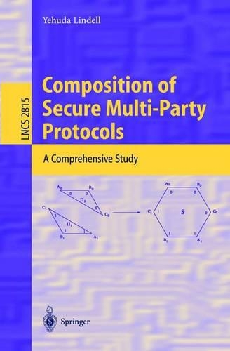 Composition of Secure Multi-Party Protocols: A Comprehensive Study(2815 Lecture Notes in Computer Science)