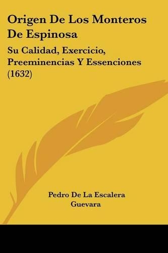 Origen De Los Monteros De Espinosa: Su Calidad, Exercicio, Preeminencias Y Essenciones (1632)