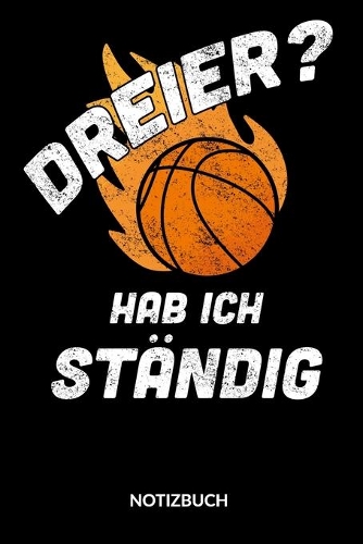 Dreier? Hab ich ständig, Notizbuch.: Basketball Notizbuch liniert, 6x9.