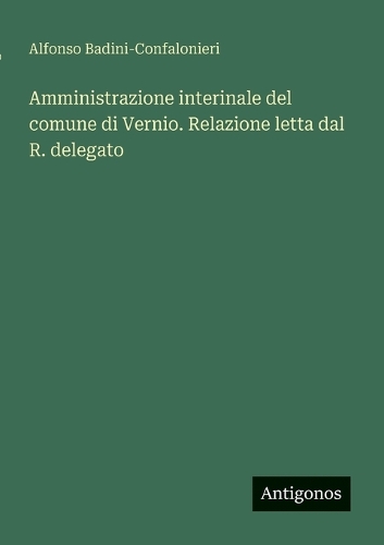 Amministrazione interinale del comune di Vernio. Relazione letta dal R. delegato
