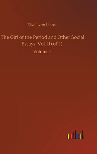 The Girl of the Period and Other Social Essays, Vol. II (of 2)