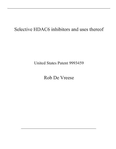 Selective HDAC6 inhibitors and uses thereof: United States Patent 9993459
