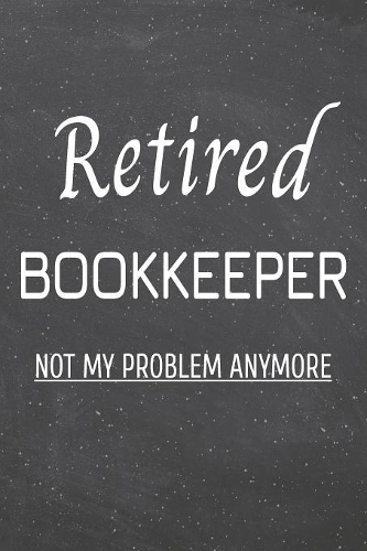 Retired Bookkeeper Not My Problem Anymore