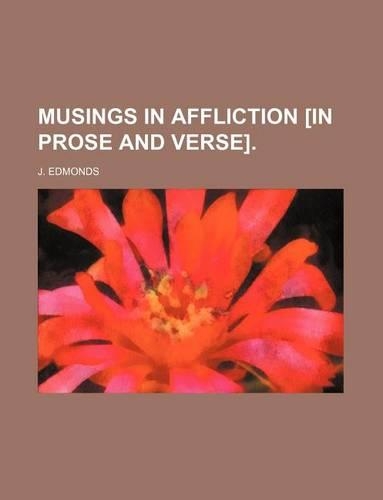 Musings in Affliction [In Prose and Verse].