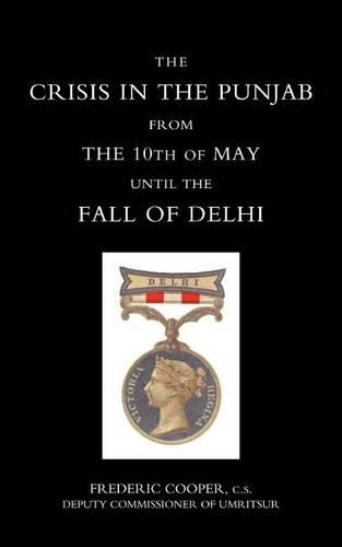 The Crisis in the Punjab from the 10th of May Until the Fall of Delhi (1857)