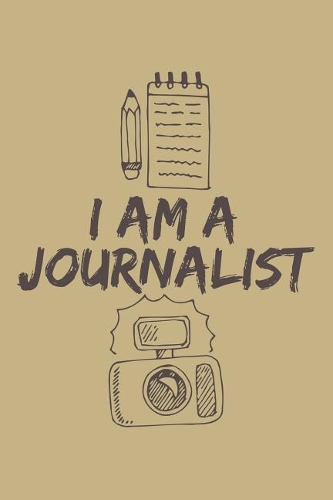 I Am a Journalist: Blank Lined Journal to Write in - Ruled Writing Notebook