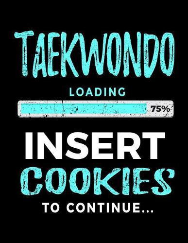 Taekwondo Loading 75% Insert Cookies To Continue: Blank Lined Notebook Journal